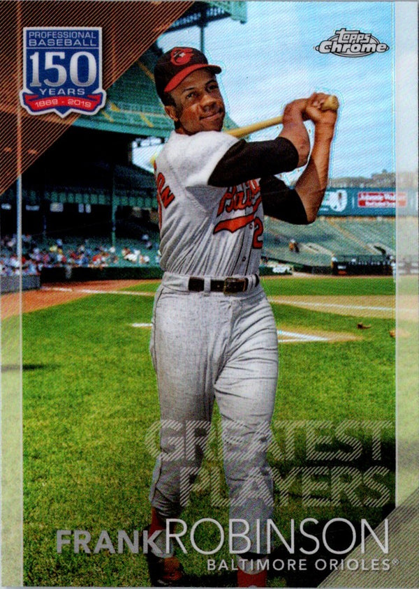 2019 Topps Chrome Update Edition 150 Years of Professional Baseball Frank Robinson #150C-18