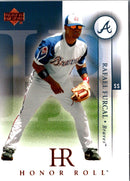 2003 Upper Deck Honor Roll Rafael Furcal